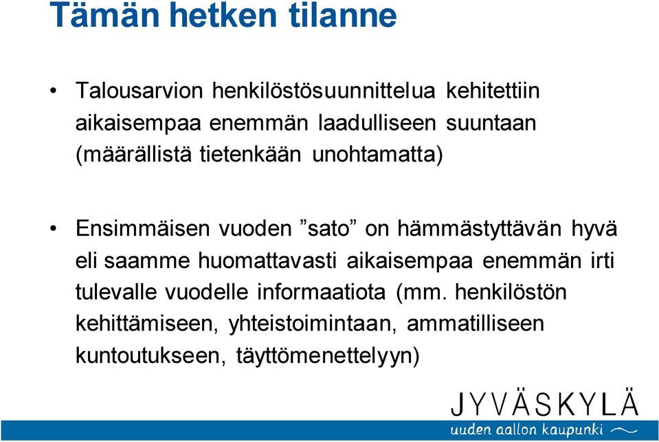 hämmästyttävän hyvä eli saamme huomattavasti aikaisempaa enemmän irti tulevalle vuodelle