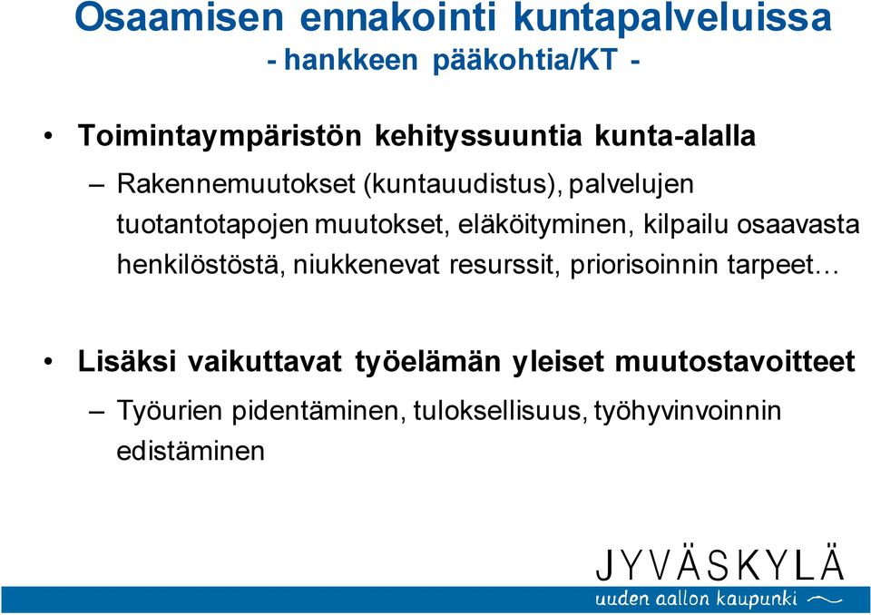 kilpailu osaavasta henkilöstöstä, niukkenevat resurssit, priorisoinnin tarpeet Lisäksi vaikuttavat