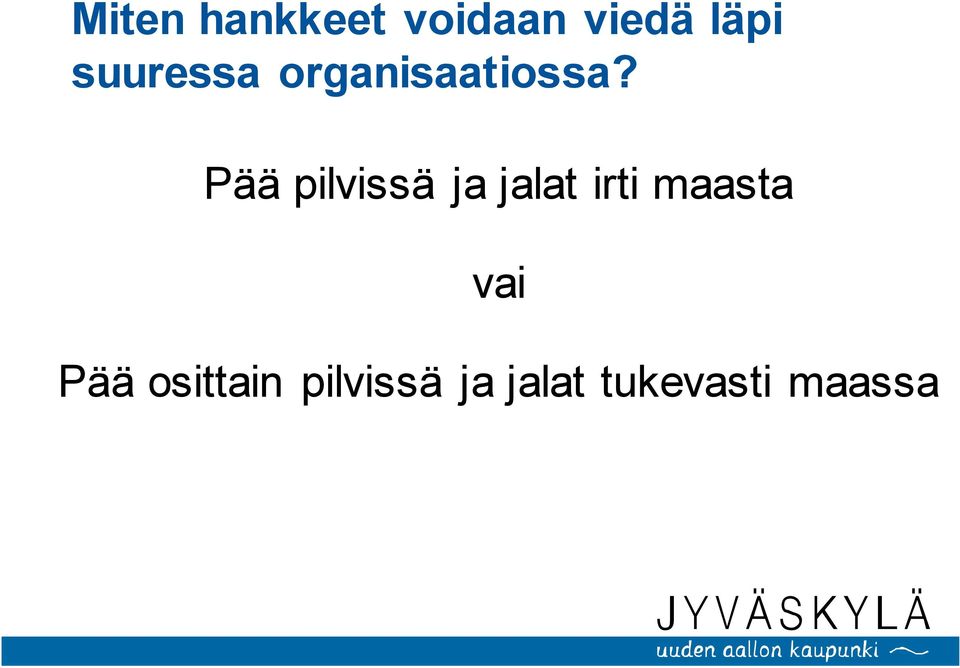 Pää pilvissä ja jalat irti maasta