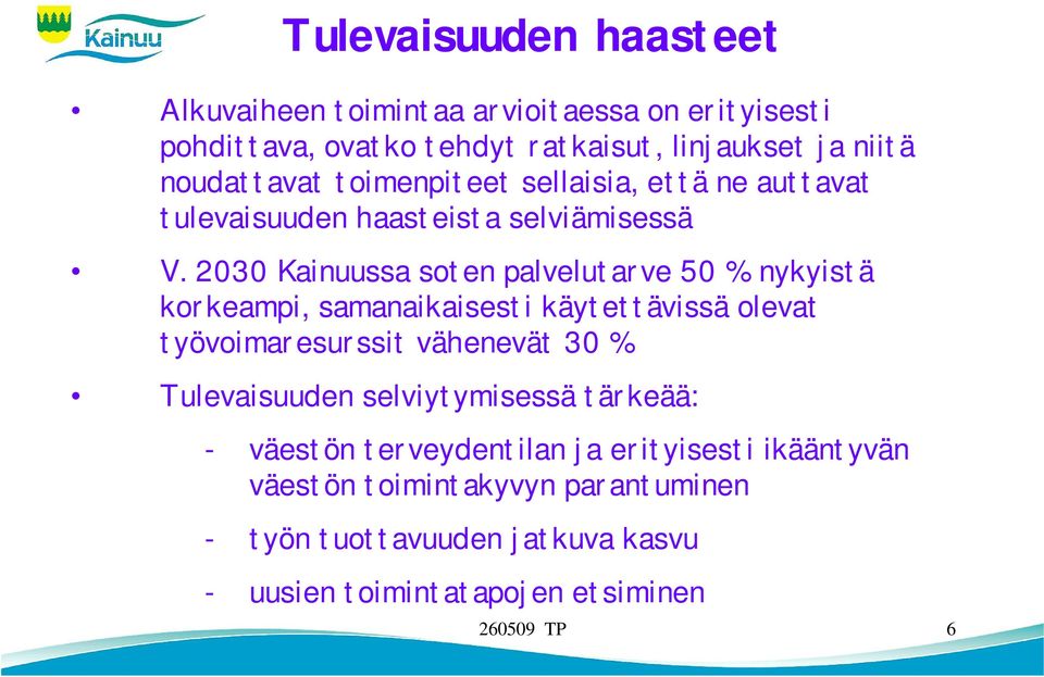 2030 Kainuussa soten palvelutarve 50 % nykyistä korkeampi, samanaikaisesti käytettävissä olevat työvoimaresurssit vähenevät 30 %