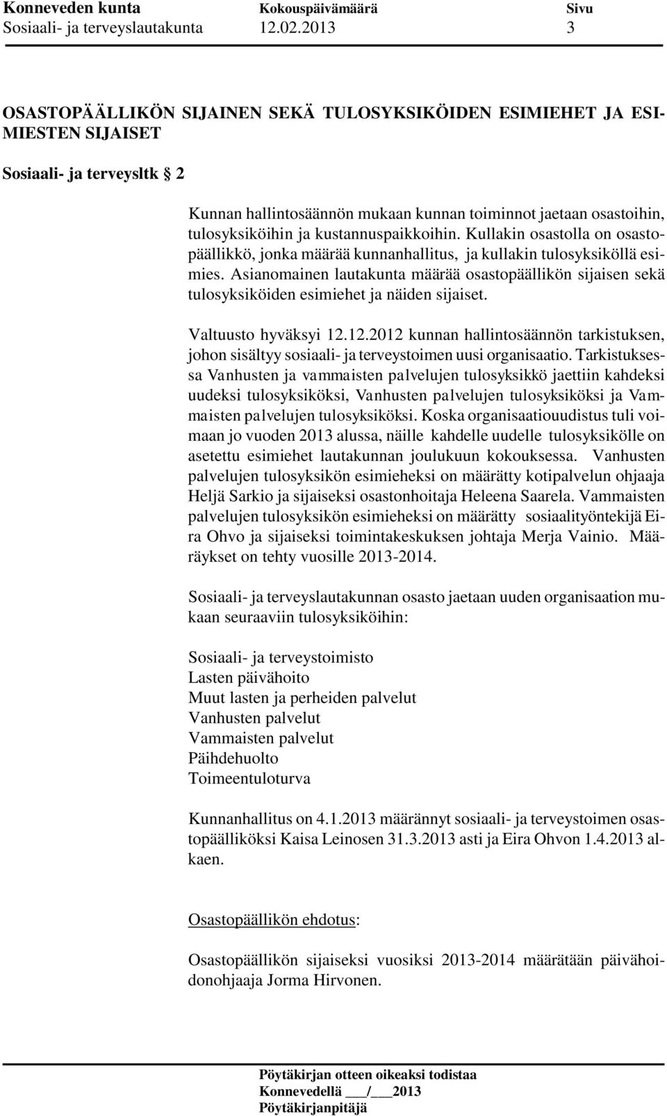 kustannuspaikkoihin. Kullakin osastolla on osastopäällikkö, jonka määrää kunnanhallitus, ja kullakin tulosyksiköllä esimies.