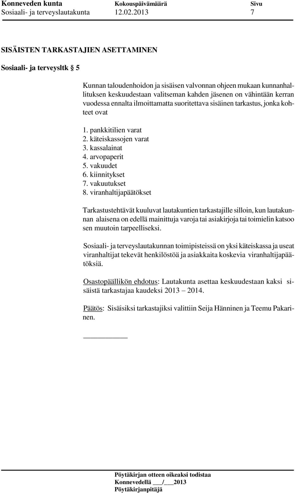 kerran vuodessa ennalta ilmoittamatta suoritettava sisäinen tarkastus, jonka kohteet ovat 1. pankkitilien varat 2. käteiskassojen varat 3. kassalainat 4. arvopaperit 5. vakuudet 6. kiinnitykset 7.