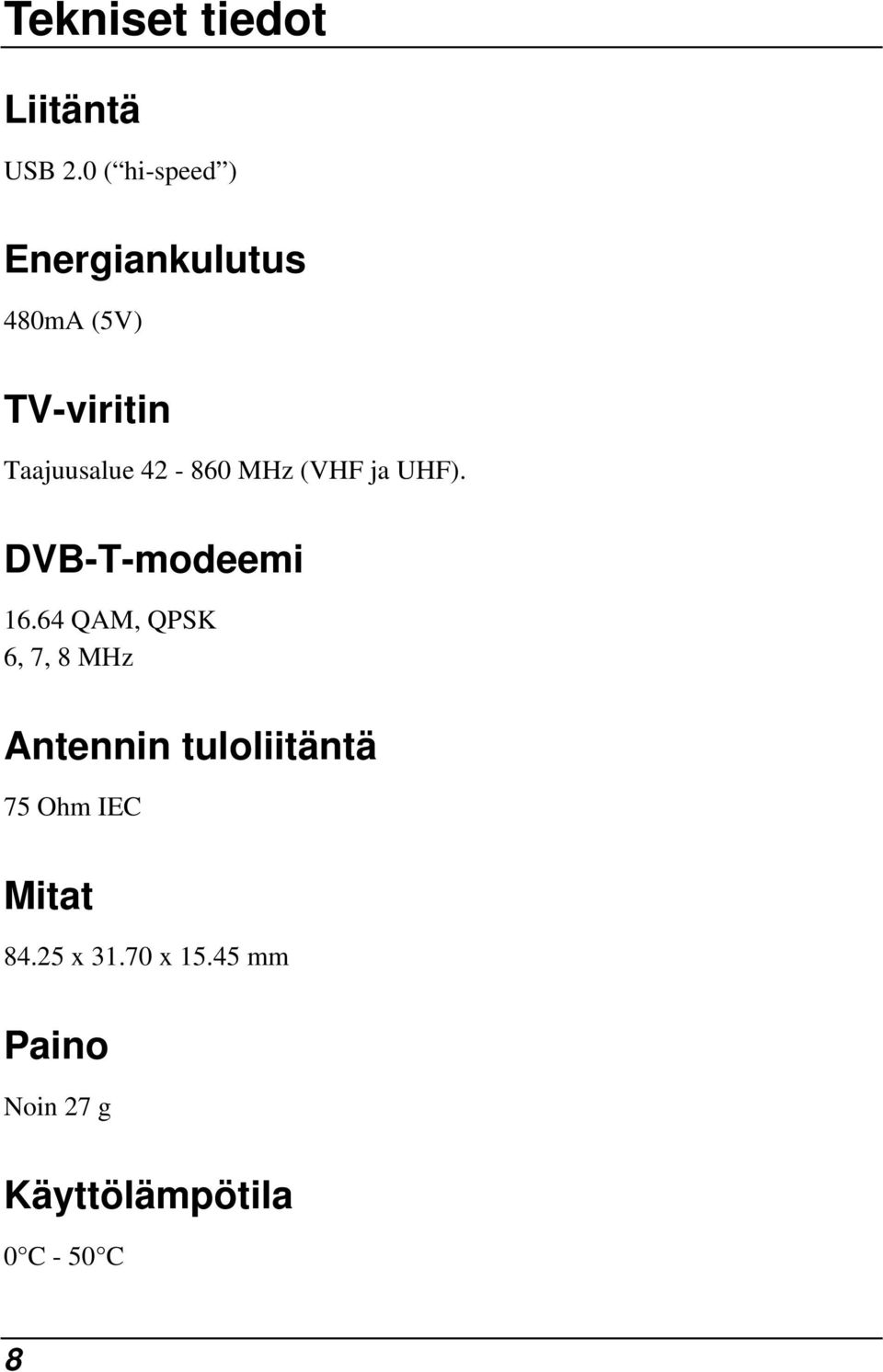 42-860 MHz (VHF ja UHF). DVB-T-modeemi 16.