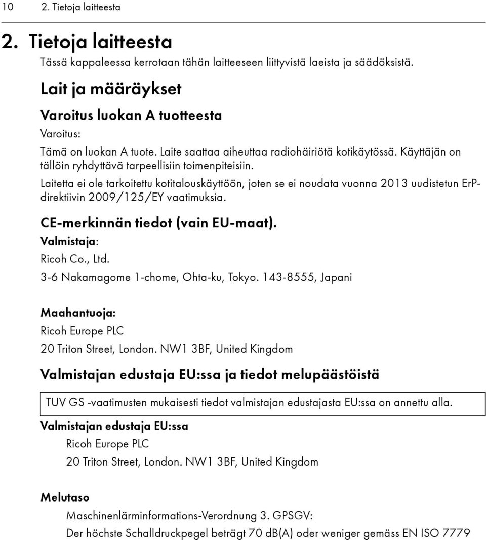 Laitetta ei ole tarkoitettu kotitalouskäyttöön, joten se ei noudata vuonna 2013 uudistetun ErPdirektiivin 2009/125/EY vaatimuksia. CE-merkinnän tiedot (vain EU-maat). Valmistaja: Ricoh Co., Ltd.