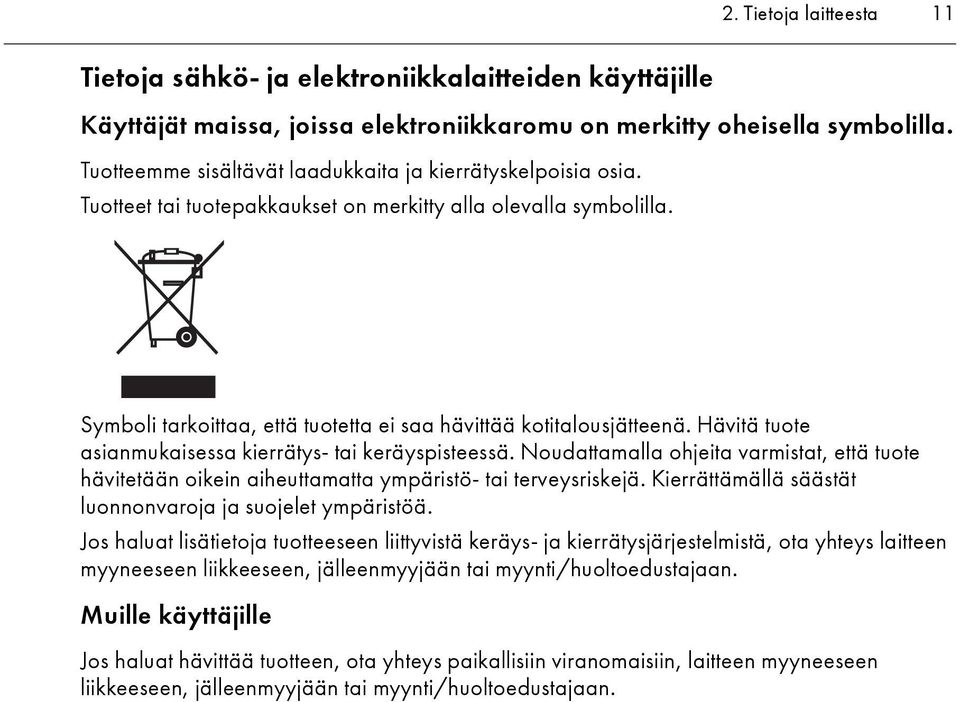 Hävitä tuote asianmukaisessa kierrätys- tai keräyspisteessä. Noudattamalla ohjeita varmistat, että tuote hävitetään oikein aiheuttamatta ympäristö- tai terveysriskejä.