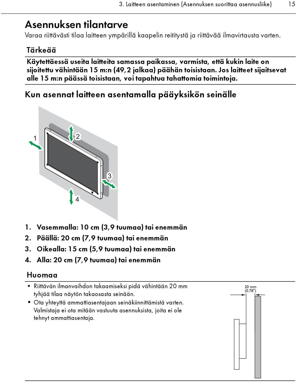 Jos laitteet sijaitsevat alle 15 m:n päässä toisistaan, voi tapahtua tahattomia toimintoja. Kun asennat laitteen asentamalla pääyksikön seinälle 1 2 3 4 1.