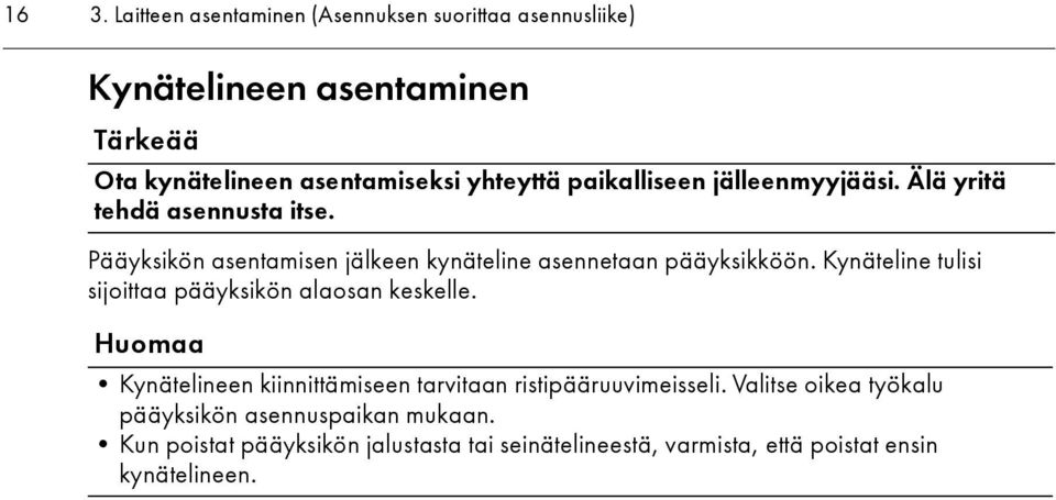 Kynäteline tulisi sijoittaa pääyksikön alaosan keskelle. Huomaa Kynätelineen kiinnittämiseen tarvitaan ristipääruuvimeisseli.