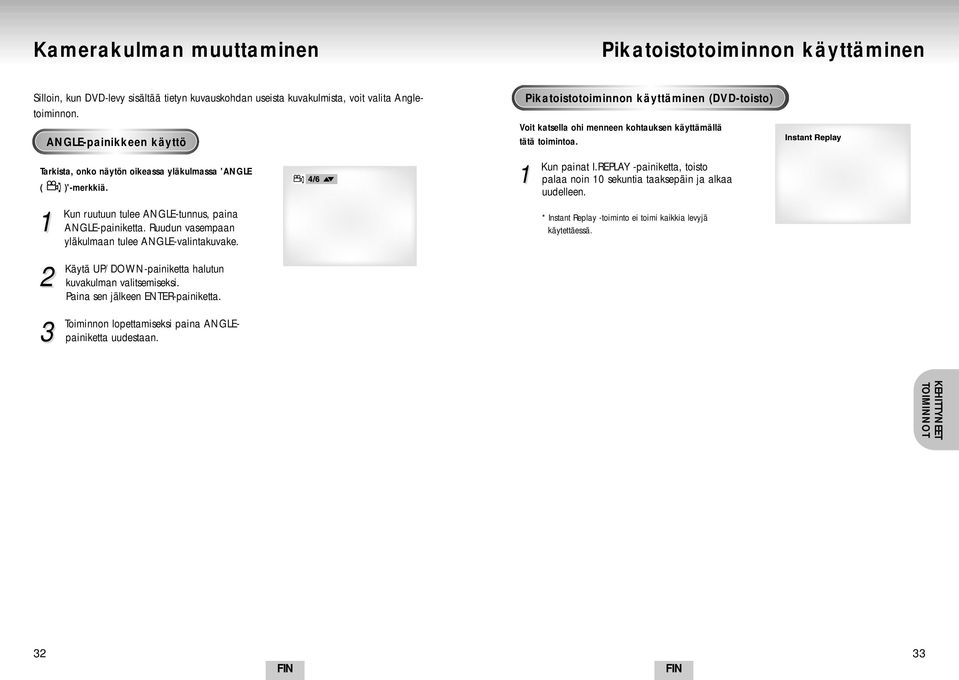 Käytä UP/DOWN-painiketta halutun kuvakulman valitsemiseksi. Paina sen jälkeen ENTER-painiketta. Toiminnon lopettamiseksi paina ANGLEpainiketta uudestaan.