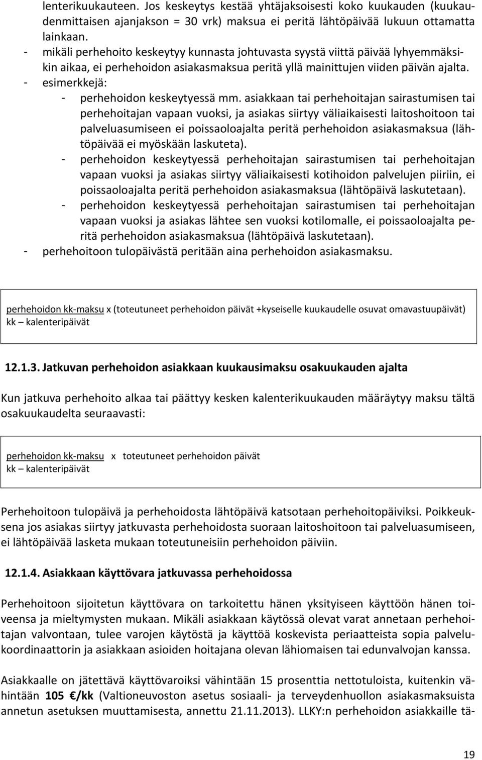 - esimerkkejä: - perhehoidon keskeytyessä mm.