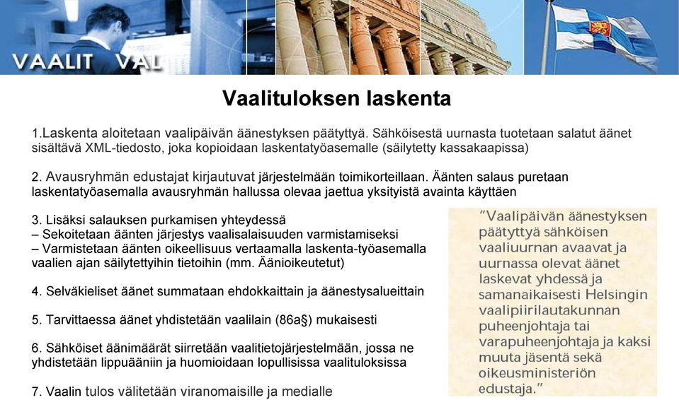 Äänten salaus puretaan laskentatyöasemalla avausryhmän hallussa olevaa jaettua yksityistä avainta käyttäen 3.