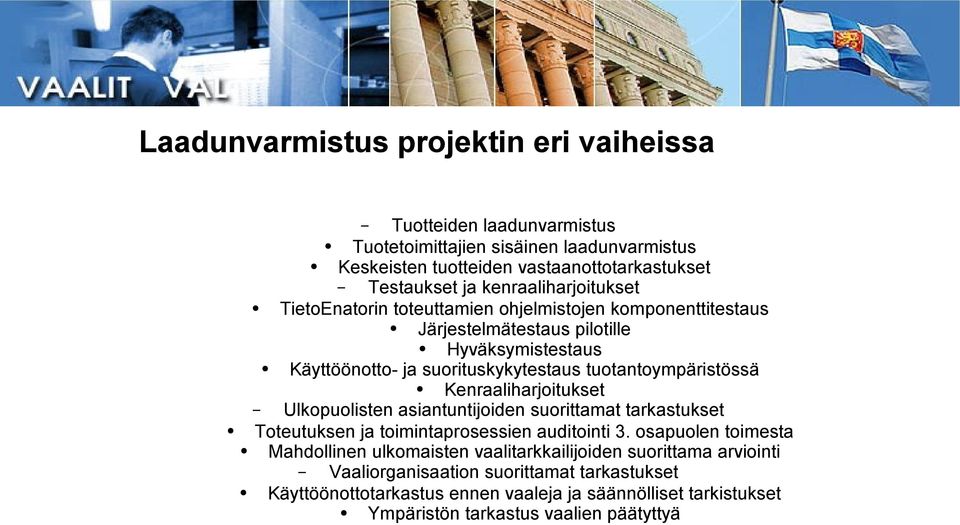 tuotantoympäristössä Kenraaliharjoitukset Ulkopuolisten asiantuntijoiden suorittamat tarkastukset Toteutuksen ja toimintaprosessien auditointi 3.