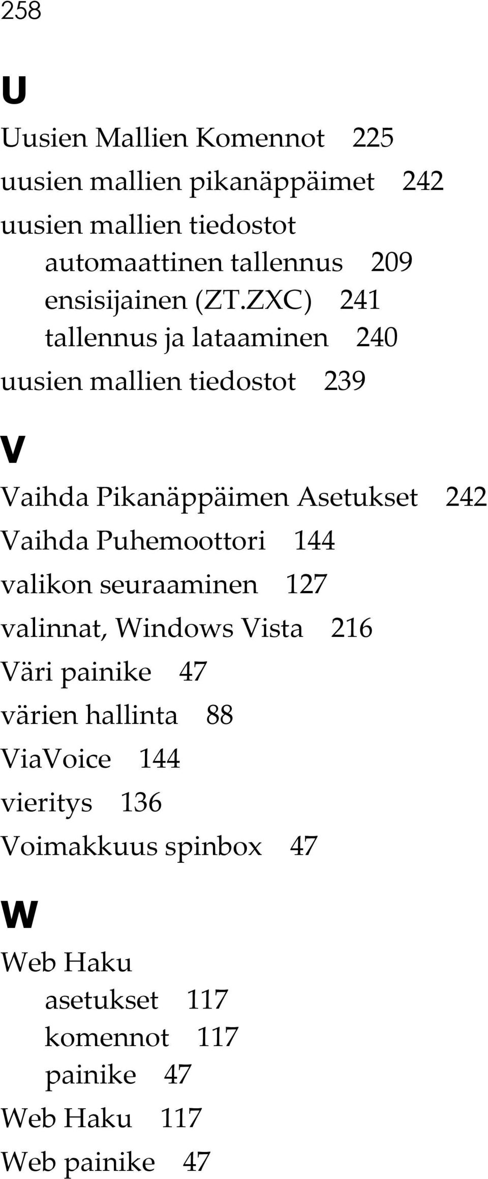 ZXC) 241 tallennus ja lataaminen 240 uusien mallien tiedostot 239 V Vaihda Pikanäppäimen Asetukset 242 Vaihda