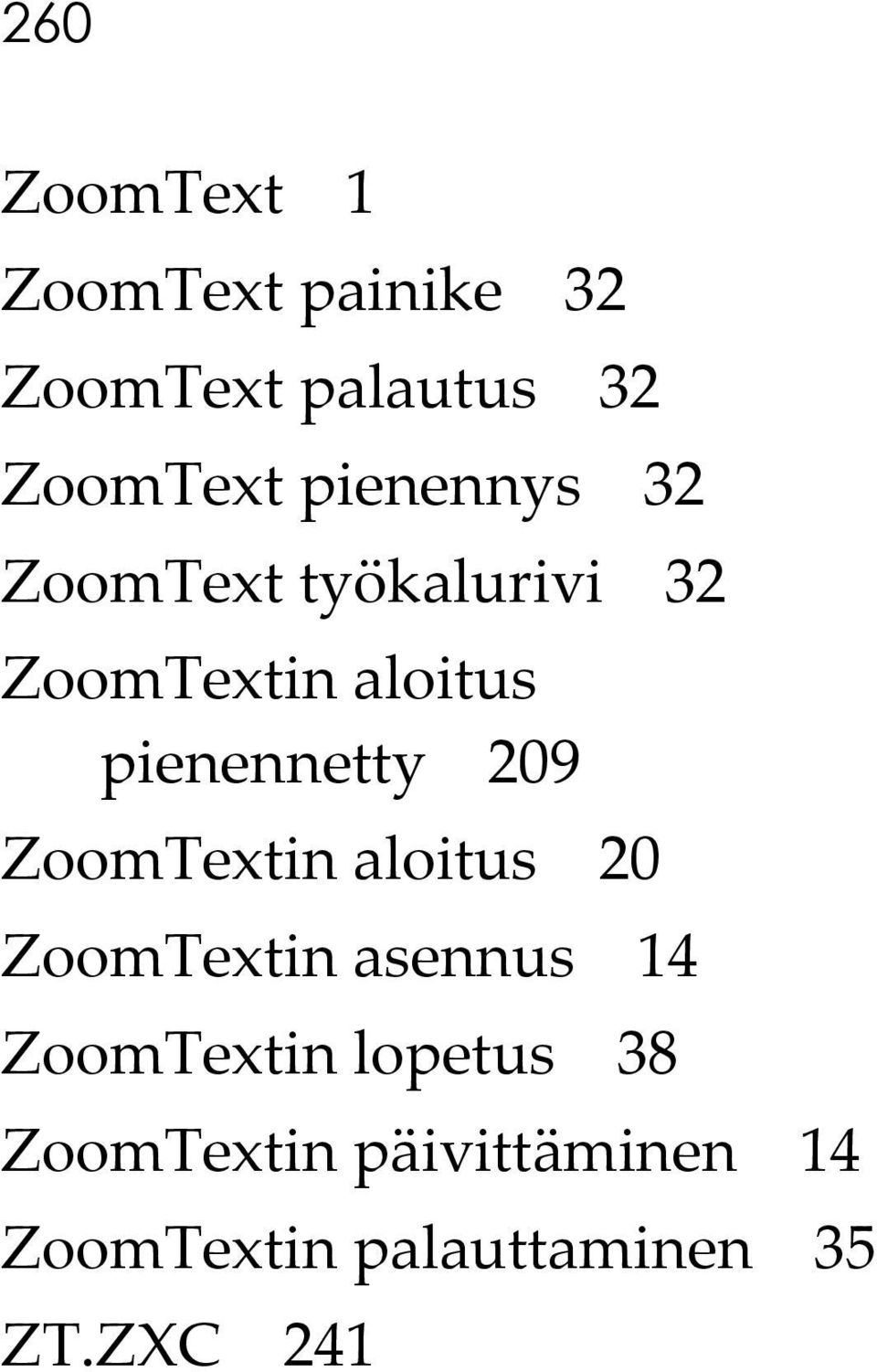 209 ZoomTextin aloitus 20 ZoomTextin asennus 14 ZoomTextin lopetus