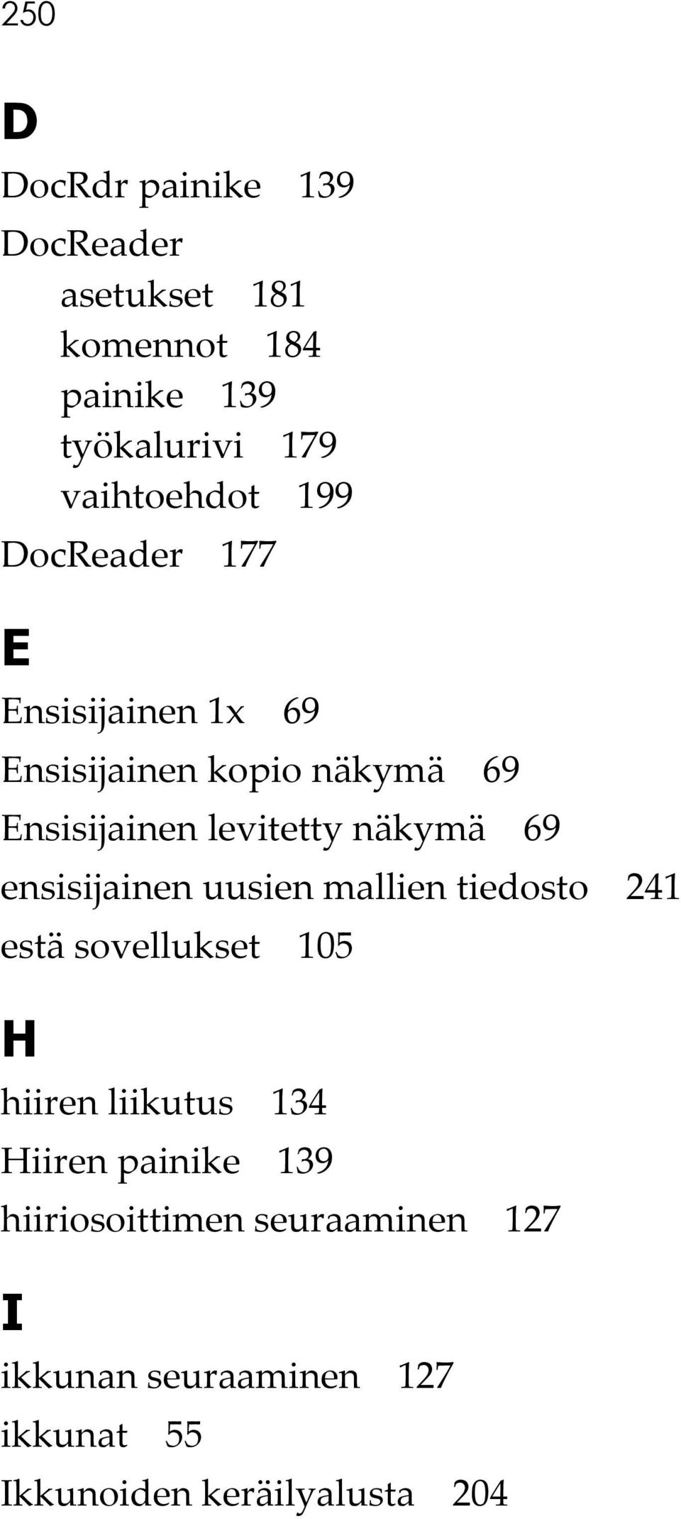 levitetty näkymä 69 ensisijainen uusien mallien tiedosto 241 estä sovellukset 105 H hiiren liikutus