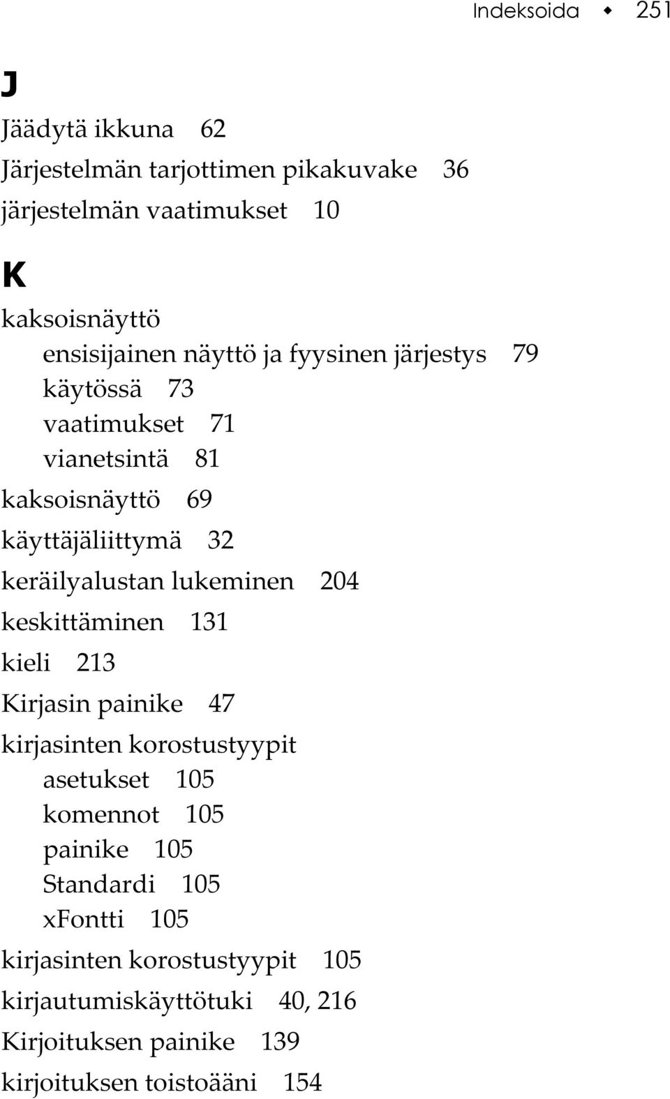 lukeminen 204 keskittäminen 131 kieli 213 Kirjasin painike 47 kirjasinten korostustyypit asetukset 105 komennot 105 painike 105