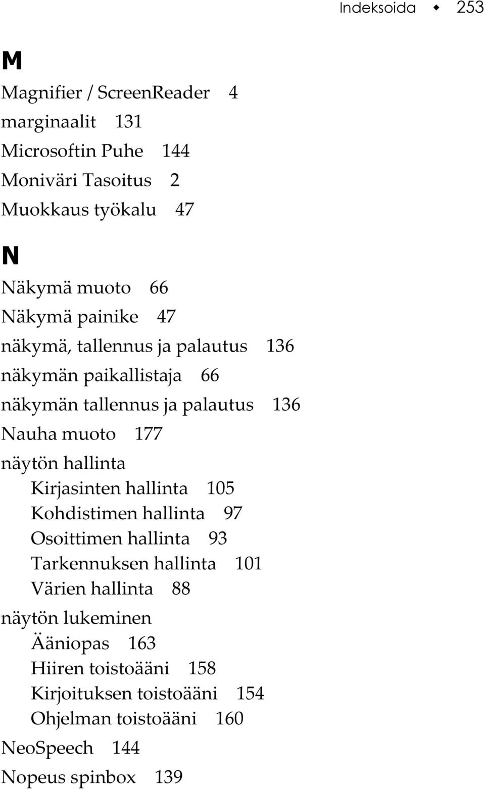 177 näytön hallinta Kirjasinten hallinta 105 Kohdistimen hallinta 97 Osoittimen hallinta 93 Tarkennuksen hallinta 101 Värien hallinta
