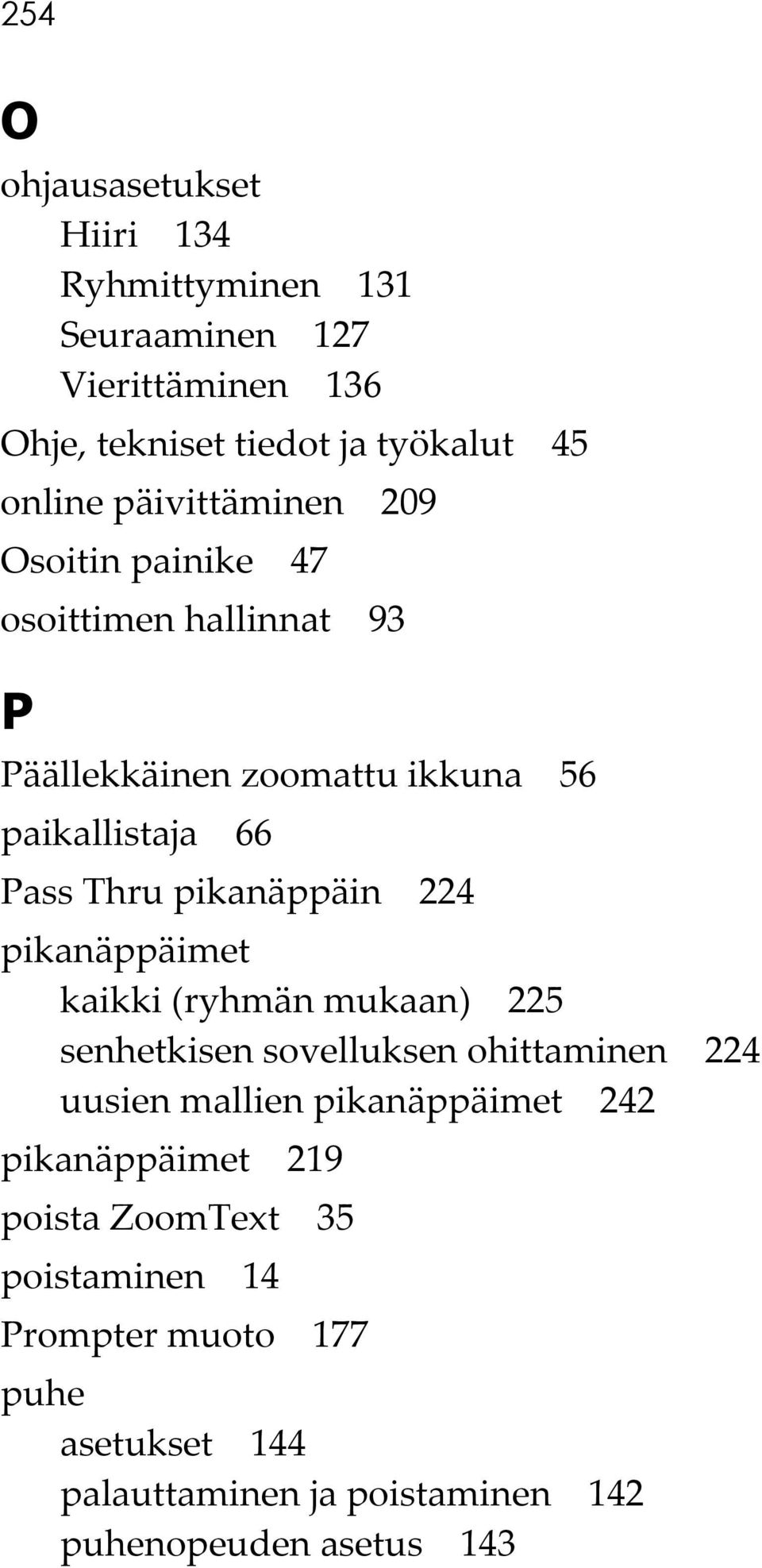 pikanäppäin 224 pikanäppäimet kaikki (ryhmän mukaan) 225 senhetkisen sovelluksen ohittaminen 224 uusien mallien pikanäppäimet 242