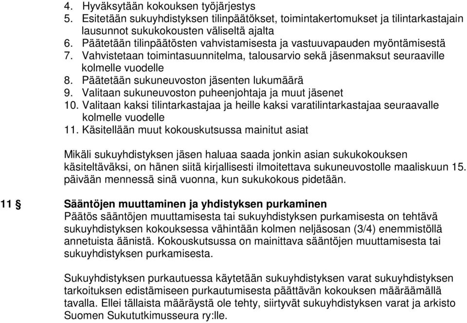 Päätetään sukuneuvoston jäsenten lukumäärä 9. Valitaan sukuneuvoston puheenjohtaja ja muut jäsenet 10.