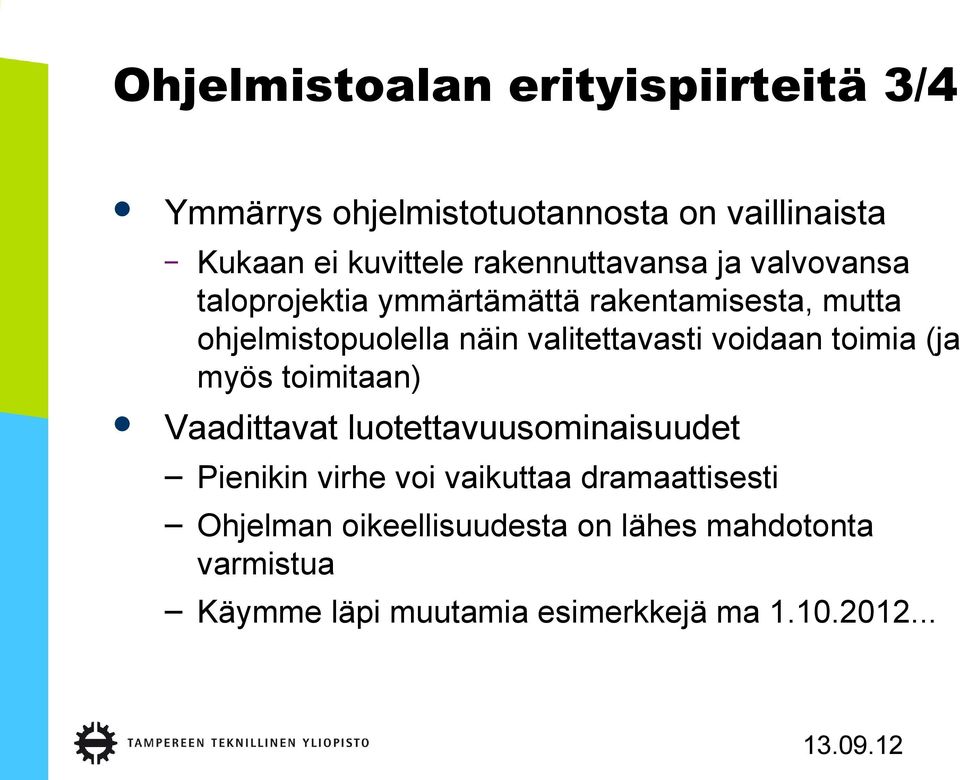 valitettavasti voidaan toimia (ja myös toimitaan) Vaadittavat luotettavuusominaisuudet Pienikin virhe voi