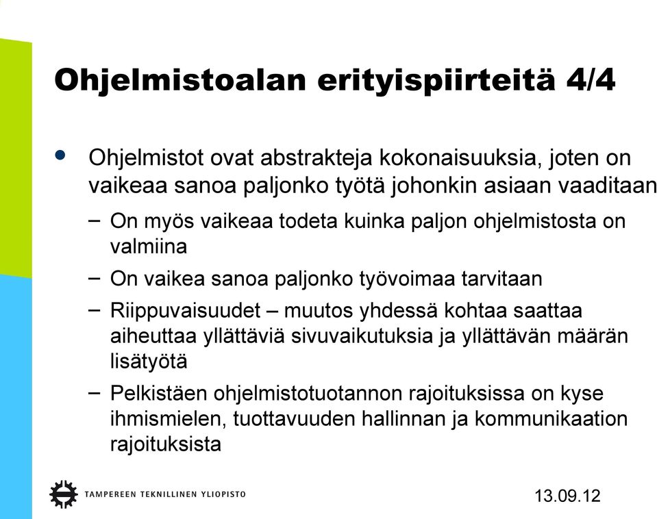 työvoimaa tarvitaan Riippuvaisuudet muutos yhdessä kohtaa saattaa aiheuttaa yllättäviä sivuvaikutuksia ja yllättävän