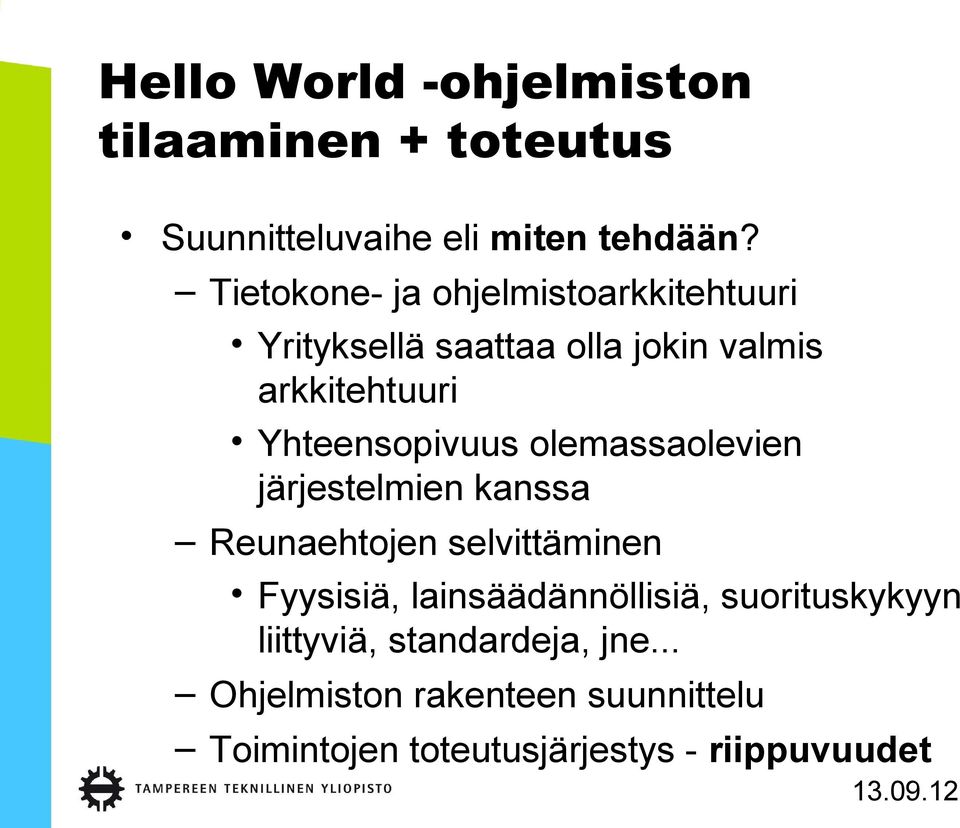 Yhteensopivuus olemassaolevien järjestelmien kanssa Reunaehtojen selvittäminen Fyysisiä,