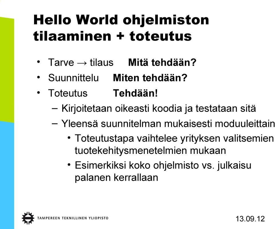 Kirjoitetaan oikeasti koodia ja testataan sitä Yleensä suunnitelman mukaisesti