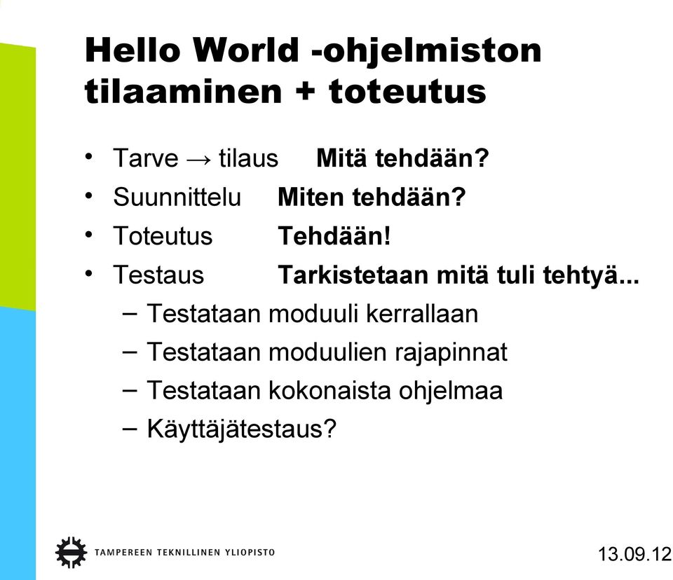 Testaus Tarkistetaan mitä tuli tehtyä.