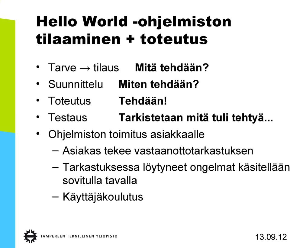 Testaus Tarkistetaan mitä tuli tehtyä.