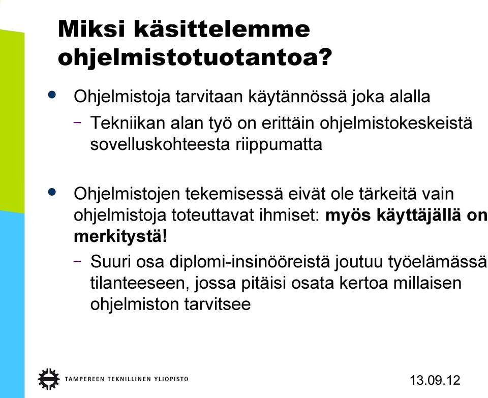 sovelluskohteesta riippumatta Ohjelmistojen tekemisessä eivät ole tärkeitä vain ohjelmistoja