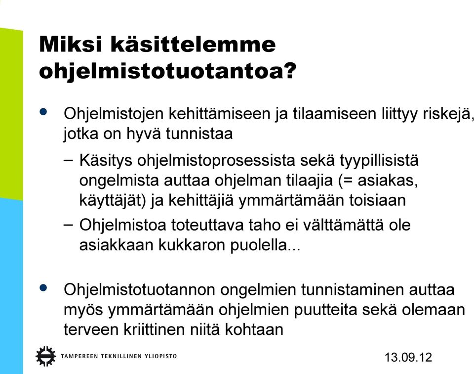 tyypillisistä ongelmista auttaa ohjelman tilaajia (= asiakas, käyttäjät) ja kehittäjiä ymmärtämään toisiaan Ohjelmistoa