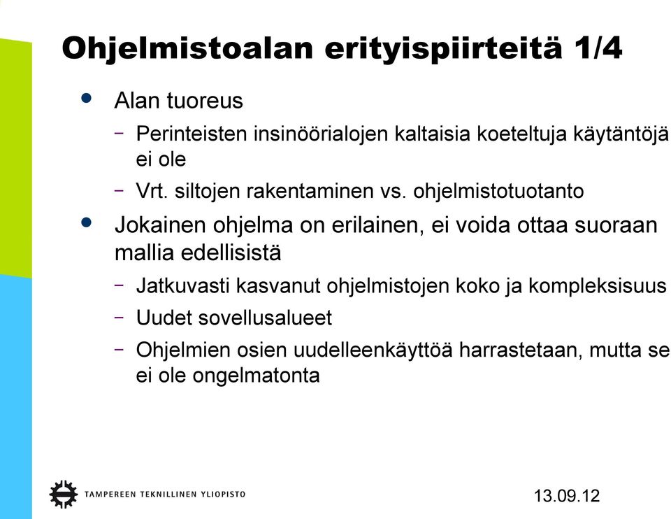 ohjelmistotuotanto Jokainen ohjelma on erilainen, ei voida ottaa suoraan mallia edellisistä