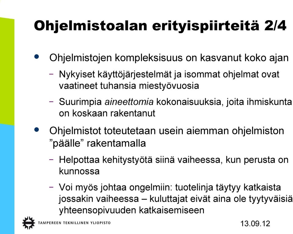 Ohjelmistot toteutetaan usein aiemman ohjelmiston päälle rakentamalla Helpottaa kehitystyötä siinä vaiheessa, kun perusta on