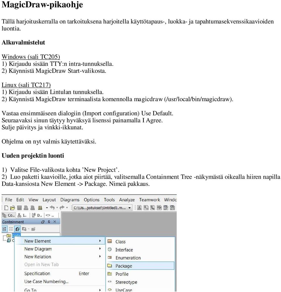 2) Käynnistä MagicDraw terminaalista komennolla magicdraw (/usr/local/bin/magicdraw). Vastaa ensimmäiseen dialogiin (Import configuration) Use Default.