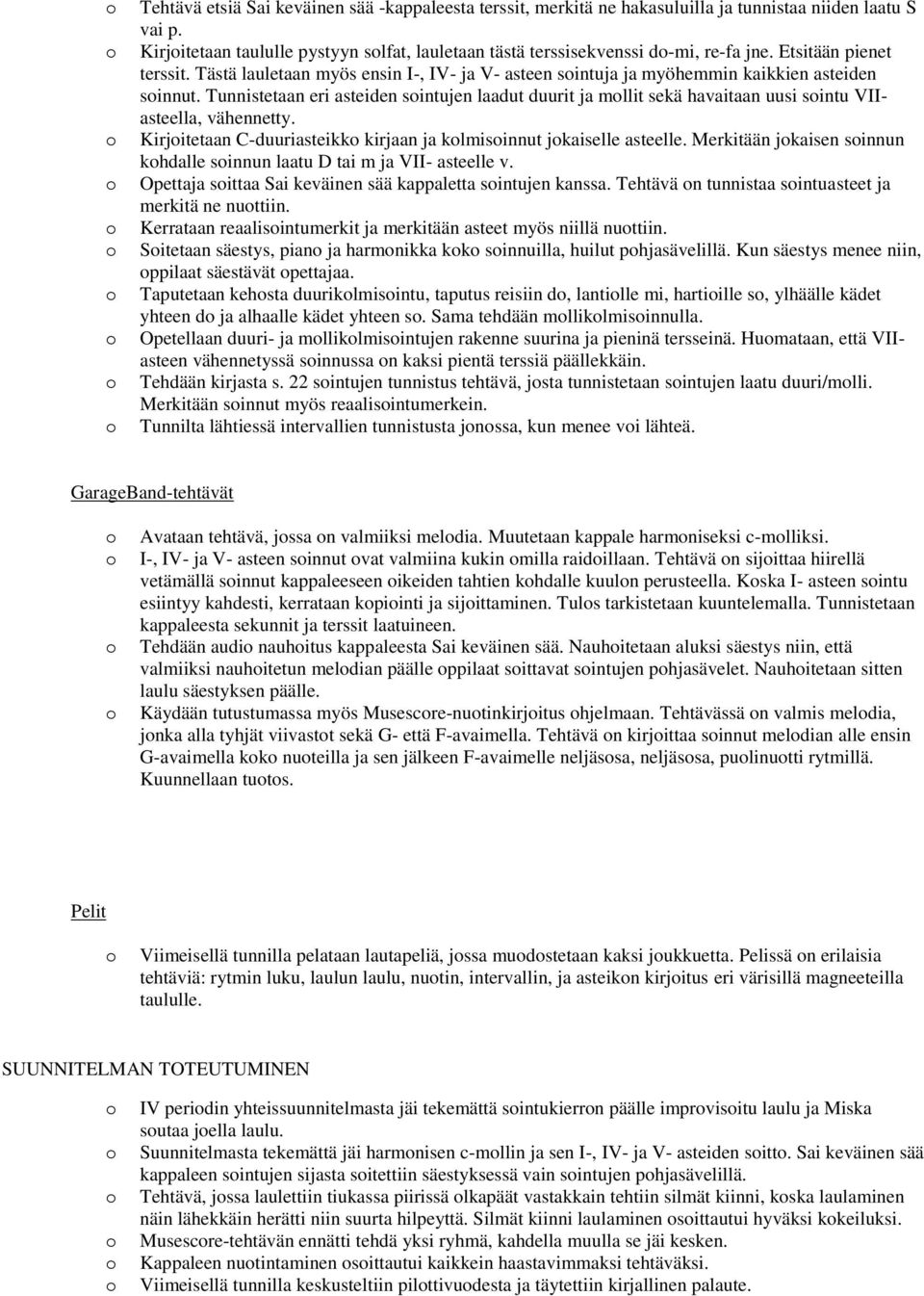 Tunnistetaan eri asteiden sintujen laadut duurit ja mllit sekä havaitaan uusi sintu VIIasteella, vähennetty. Kirjitetaan C-duuriasteikk kirjaan ja klmisinnut jkaiselle asteelle.