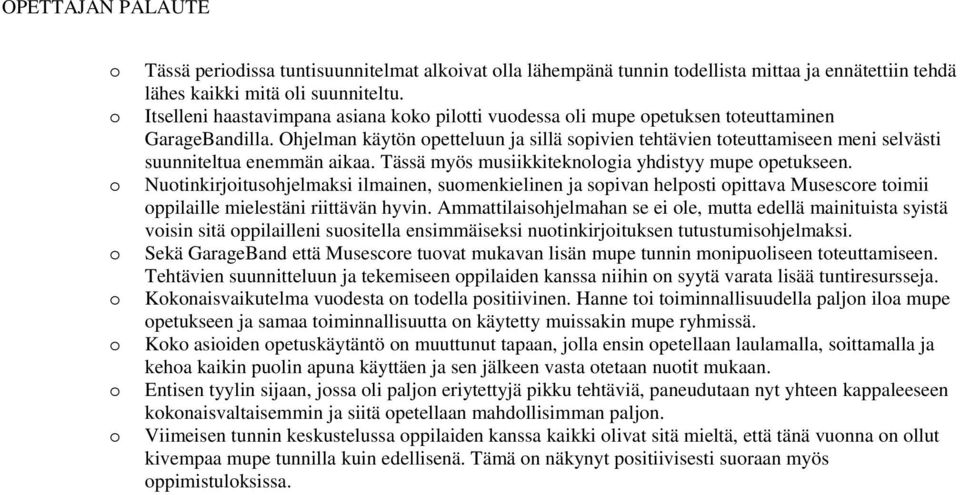 Ohjelman käytön petteluun ja sillä spivien tehtävien tteuttamiseen meni selvästi suunniteltua enemmän aikaa. Tässä myös musiikkiteknlgia yhdistyy mupe petukseen.