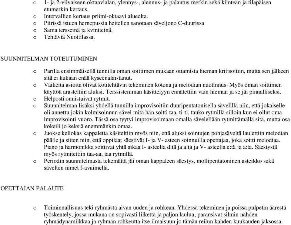 SUUNNITELMAN TOTEUTUMINEN Parilla ensimmäisellä tunnilla man sittimen mukaan ttamista hieman kritisitiin, mutta sen jälkeen sitä ei kukaan enää kyseenalaistanut.