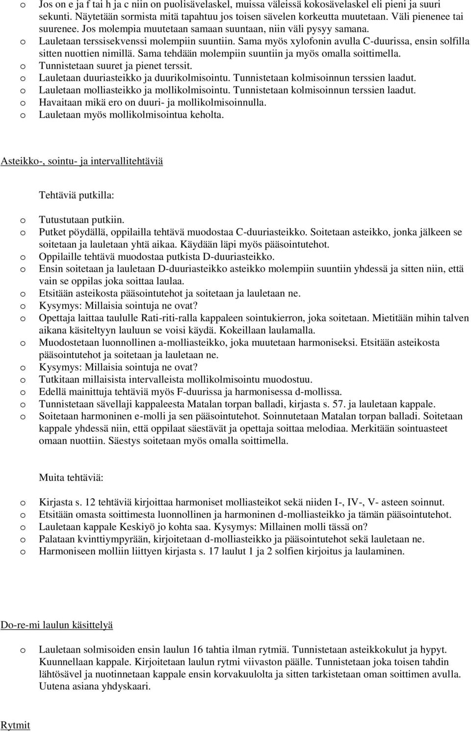 Sama tehdään mlempiin suuntiin ja myös malla sittimella. Tunnistetaan suuret ja pienet terssit. Lauletaan duuriasteikk ja duuriklmisintu. Tunnistetaan klmisinnun terssien laadut.