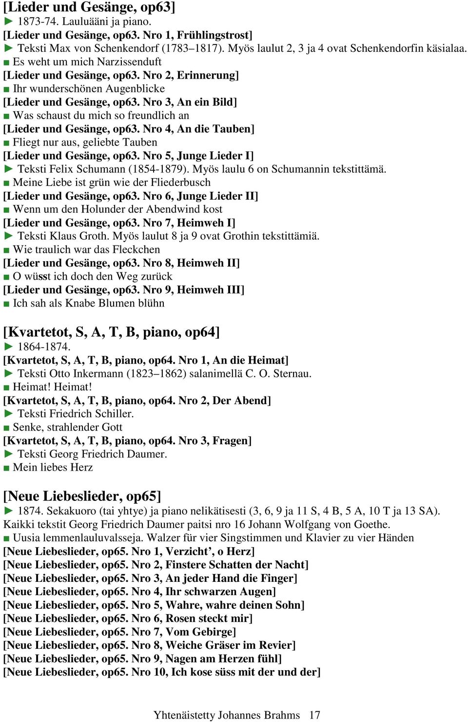 Nro 3, An ein Bild] Was schaust du mich so freundlich an [Lieder und Gesänge, op63. Nro 4, An die Tauben] Fliegt nur aus, geliebte Tauben [Lieder und Gesänge, op63.