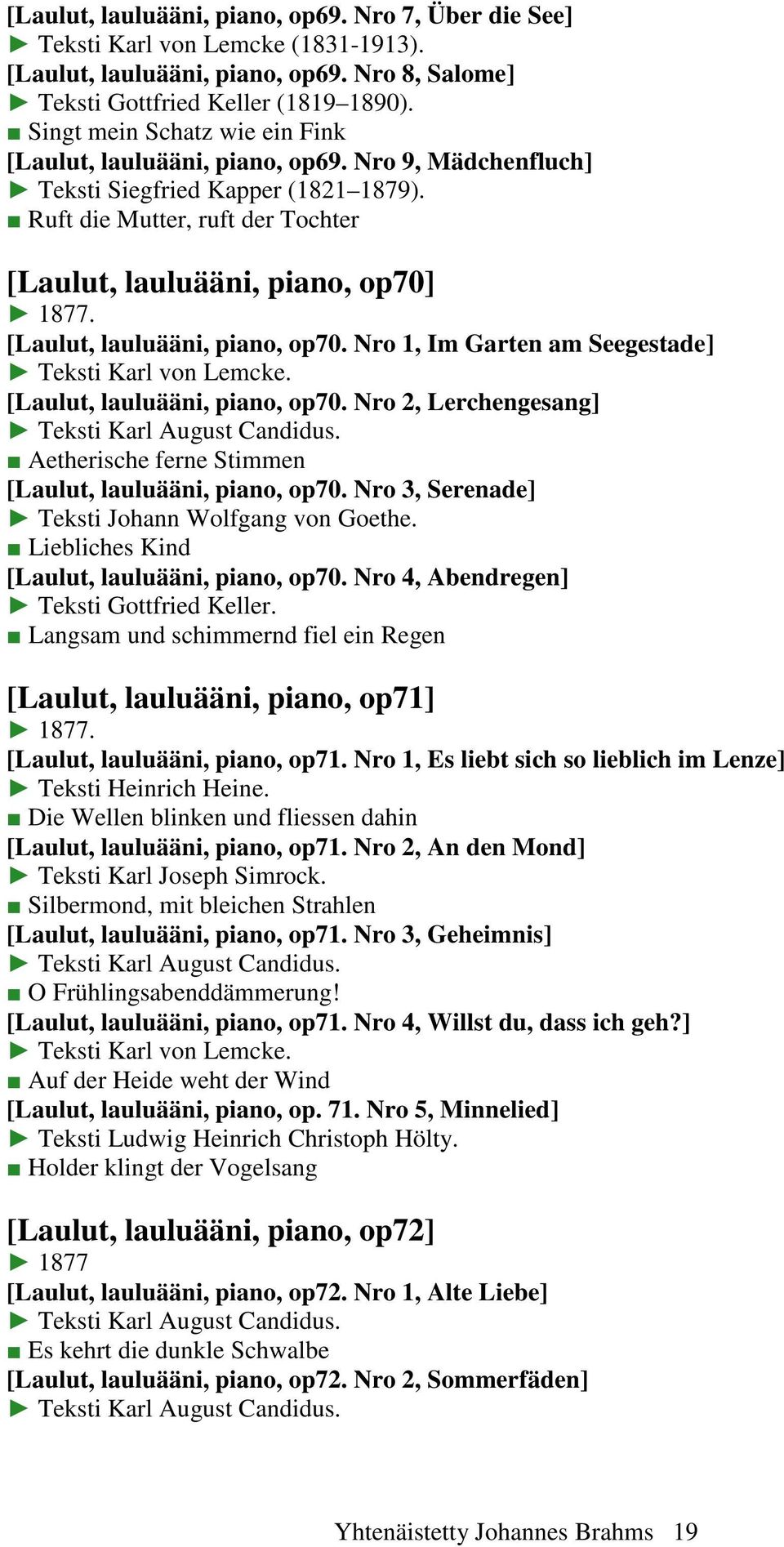 [Laulut, lauluääni, piano, op70. Nro 1, Im Garten am Seegestade] Teksti Karl von Lemcke. [Laulut, lauluääni, piano, op70. Nro 2, Lerchengesang] Teksti Karl August Candidus.