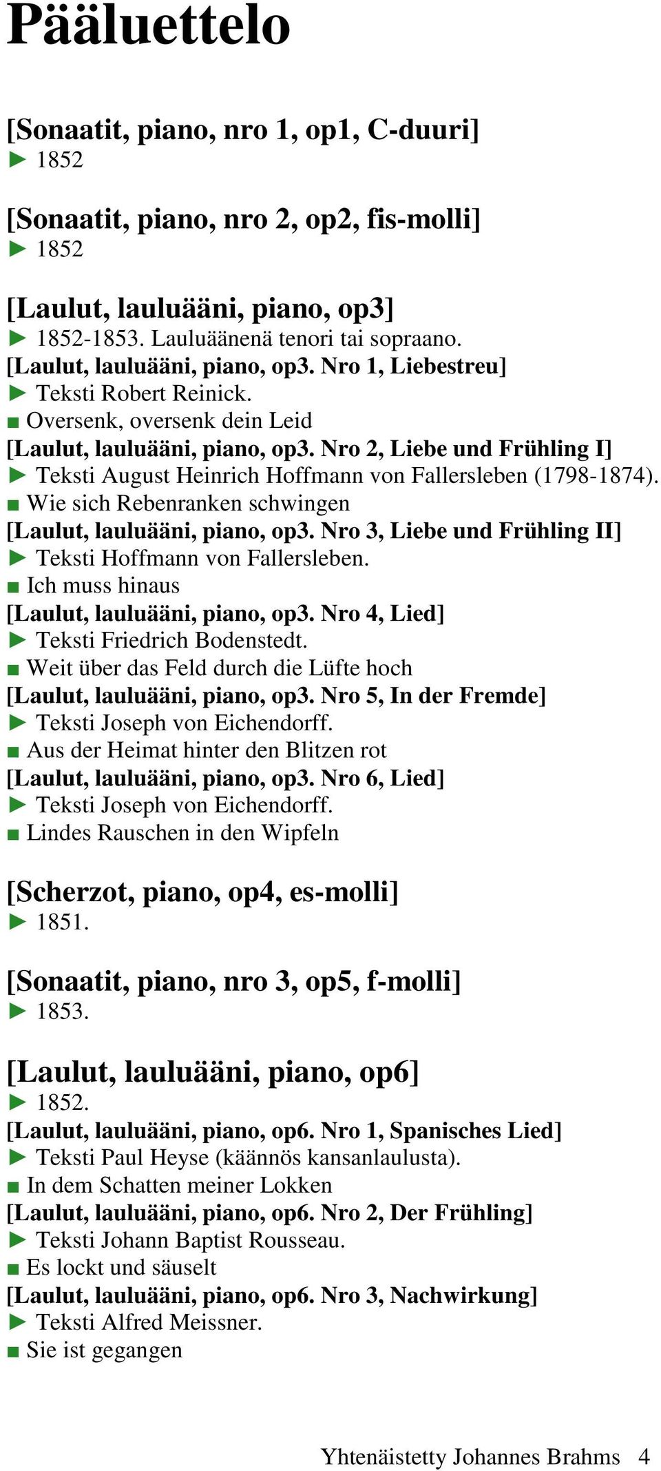 Nro 2, Liebe und Frühling I] Teksti August Heinrich Hoffmann von Fallersleben (1798-1874). Wie sich Rebenranken schwingen [Laulut, lauluääni, piano, op3.