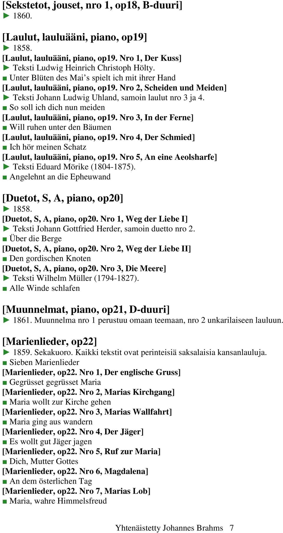 So soll ich dich nun meiden [Laulut, lauluääni, piano, op19. Nro 3, In der Ferne] Will ruhen unter den Bäumen [Laulut, lauluääni, piano, op19.