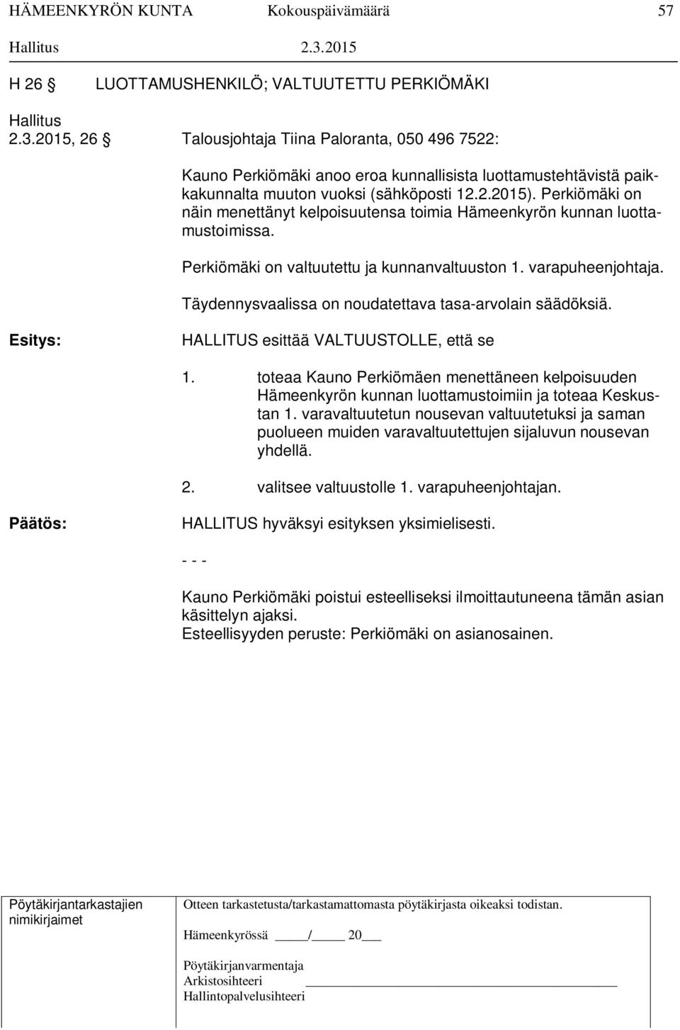 Täydennysvaalissa on noudatettava tasa-arvolain säädöksiä. Esitys: HALLITUS esittää VALTUUSTOLLE, että se 1.