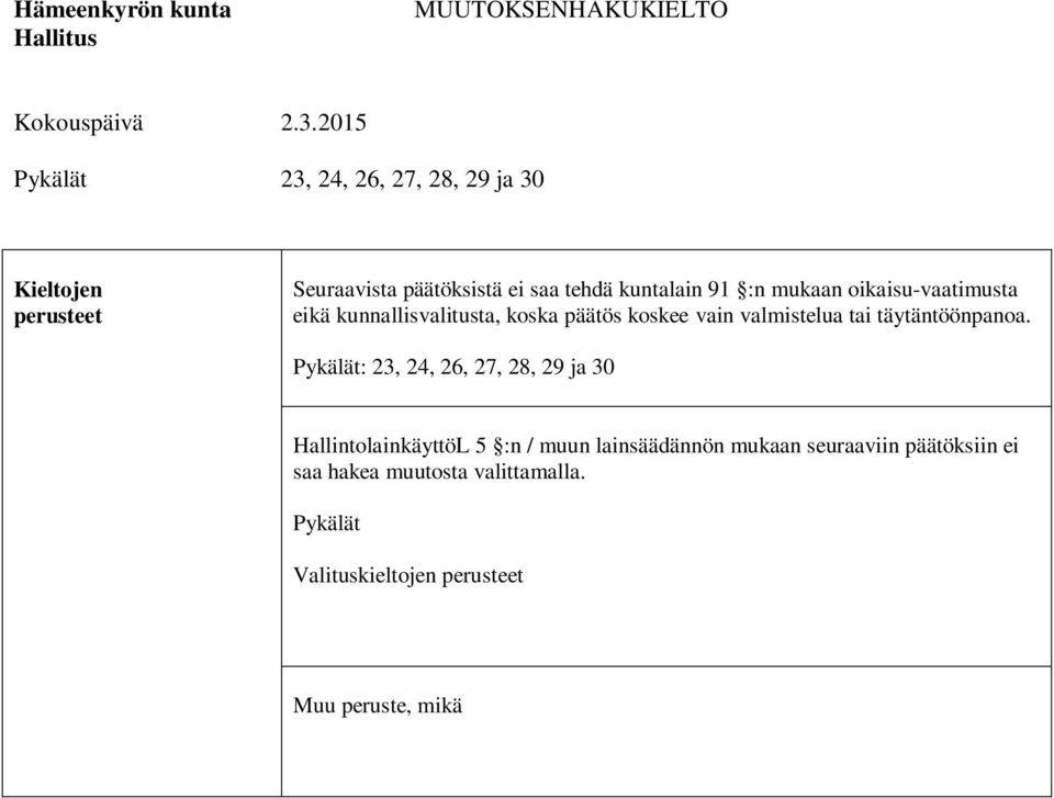 oikaisu-vaatimusta eikä kunnallisvalitusta, koska päätös koskee vain valmistelua tai täytäntöönpanoa.