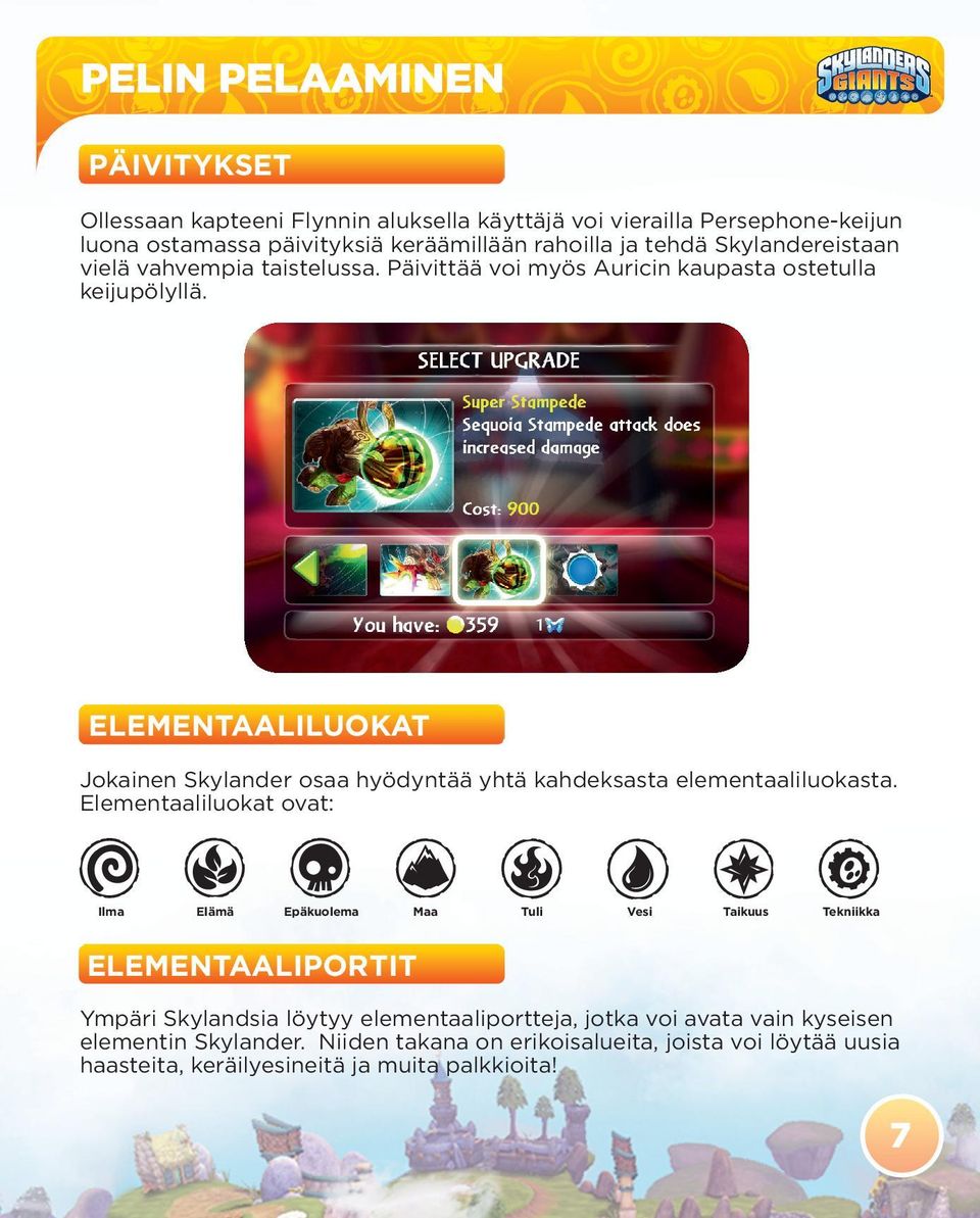 ELEMENTAALILUOKAT Jokainen Skylander osaa hyödyntää yhtä kahdeksasta elementaaliluokasta.