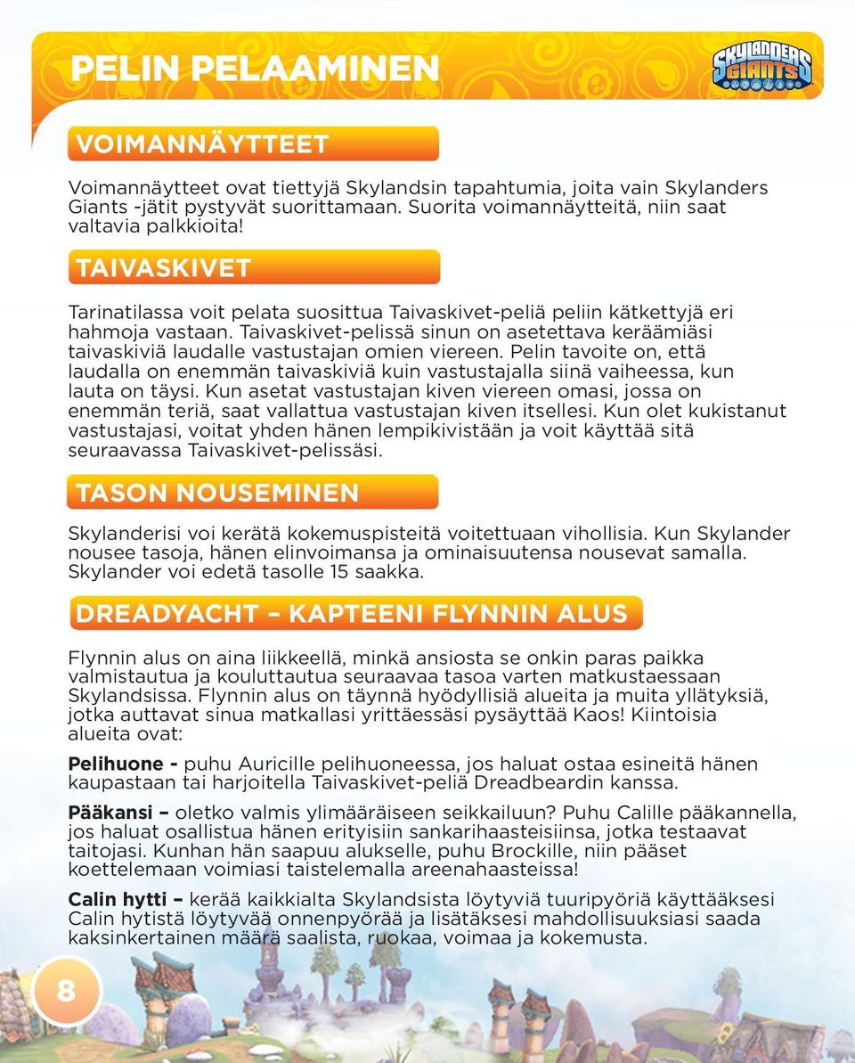 Taivaskivet-pelissä sinun on asetettava keräämiäsi taivaskiviä laudalle vastustajan omien viereen.