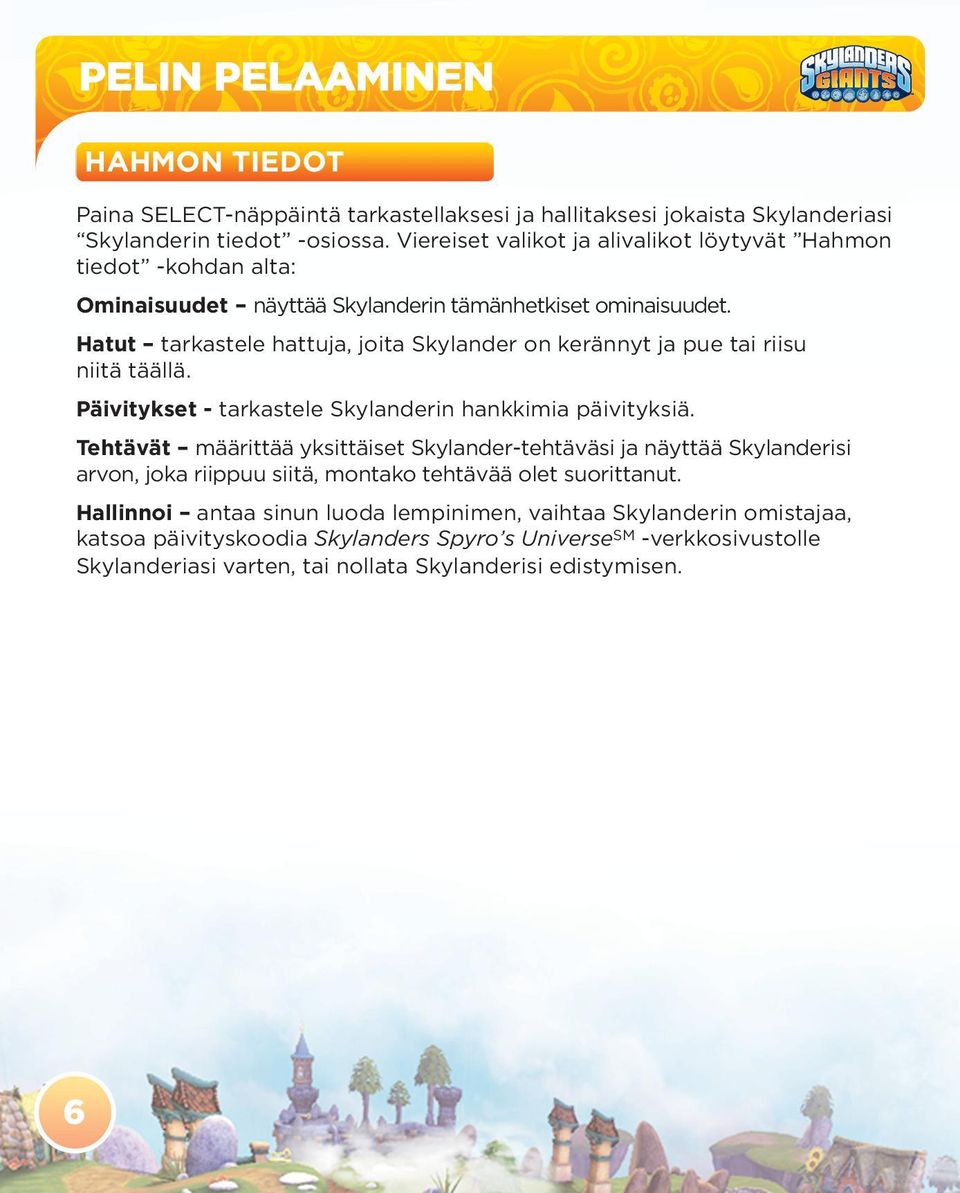 Hatut tarkastele hattuja, joita Skylander on kerännyt ja pue tai riisu niitä täällä. Päivitykset - tarkastele Skylanderin hankkimia päivityksiä.