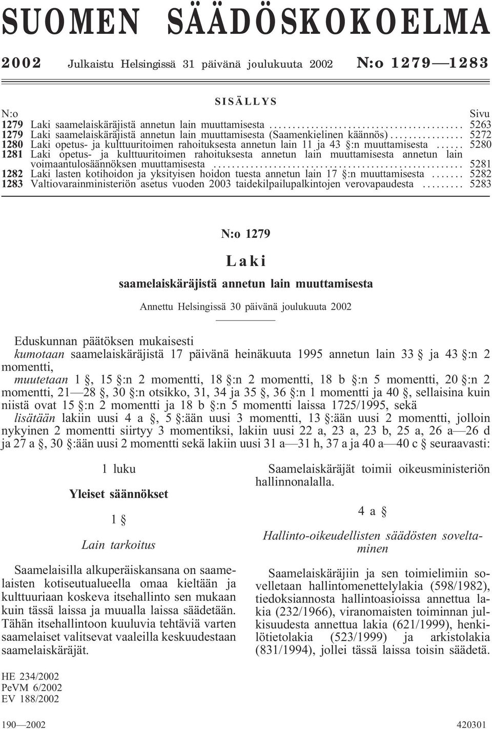 .. 5280 1281 Laki opetus- ja kulttuuritoimen rahoituksesta annetun lain muuttamisesta annetun lain voimaantulosäännöksen muuttamisesta.