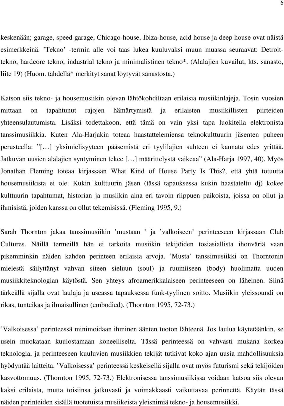 tähdellä* merkityt sanat löytyvät sanastosta.) Katson siis tekno- ja housemusiikin olevan lähtökohdiltaan erilaisia musiikinlajeja.