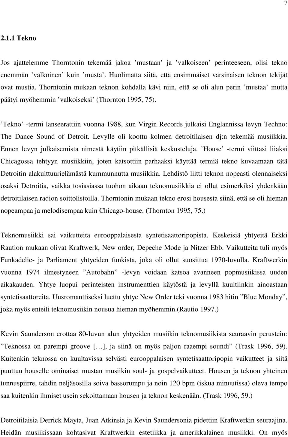 Thorntonin mukaan teknon kohdalla kävi niin, että se oli alun perin mustaa mutta päätyi myöhemmin valkoiseksi (Thornton 1995, 75).