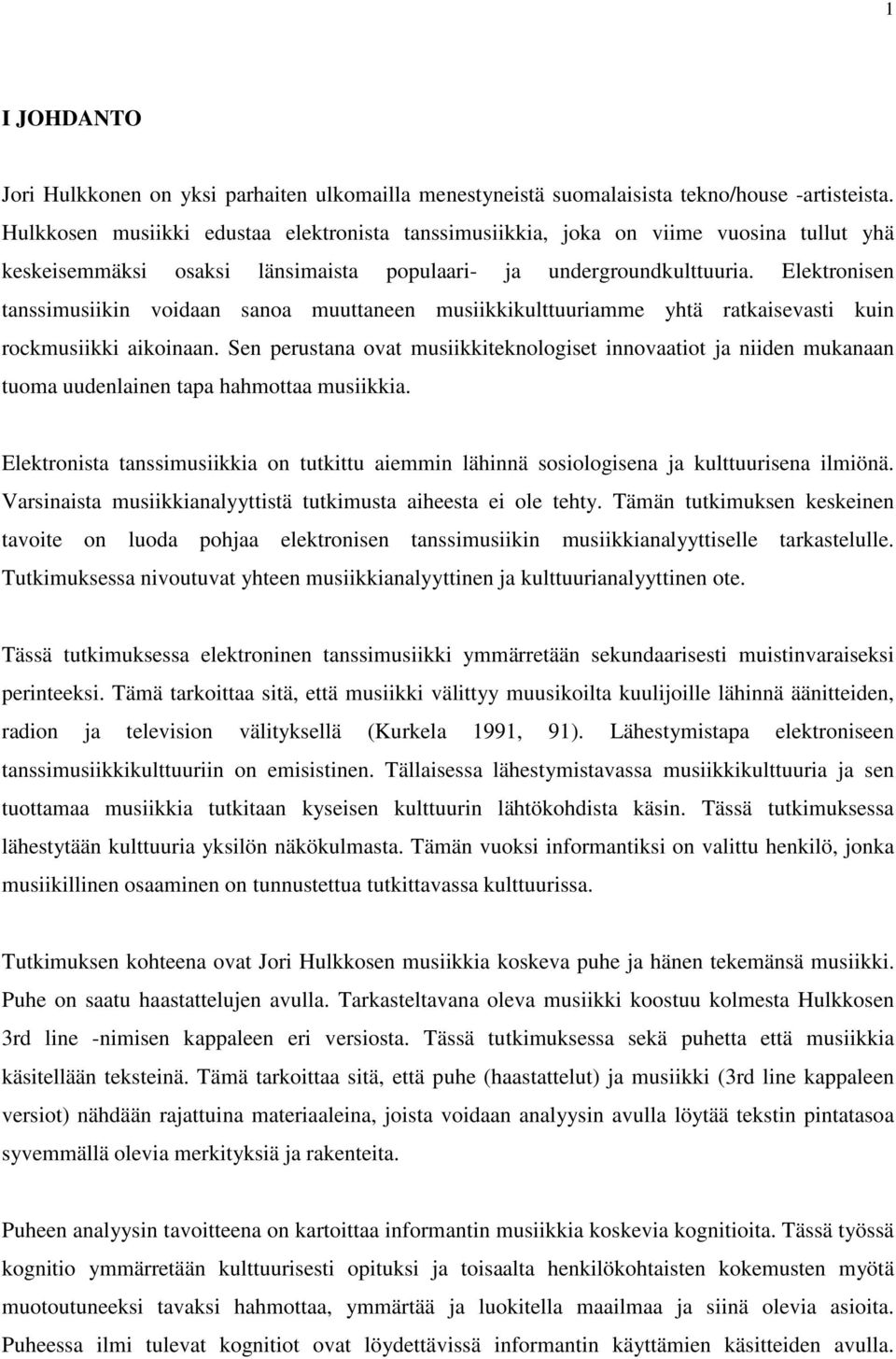 Elektronisen tanssimusiikin voidaan sanoa muuttaneen musiikkikulttuuriamme yhtä ratkaisevasti kuin rockmusiikki aikoinaan.